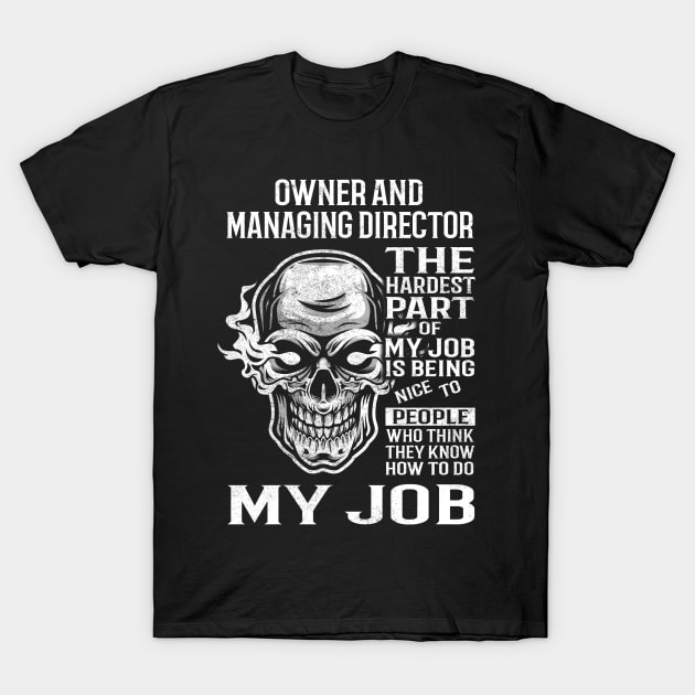Owner And Managing Director T Shirt - The Hardest Part Gift Item Tee T-Shirt by candicekeely6155